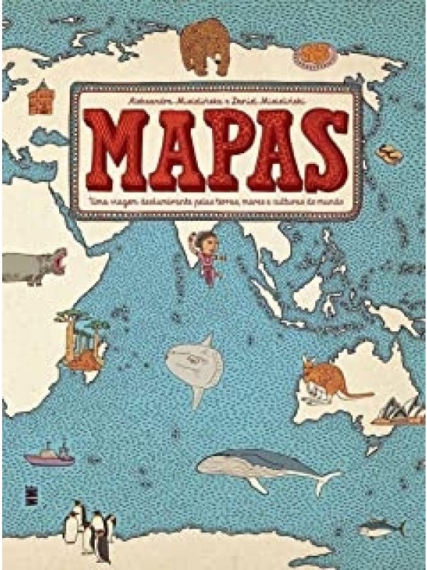Mapas - Uma viagem deslumbrante pelas terras, mares e culturas do mundo