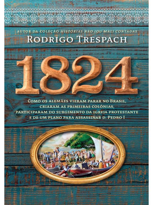 1824 - Como os Alemães vieram para no Brasil