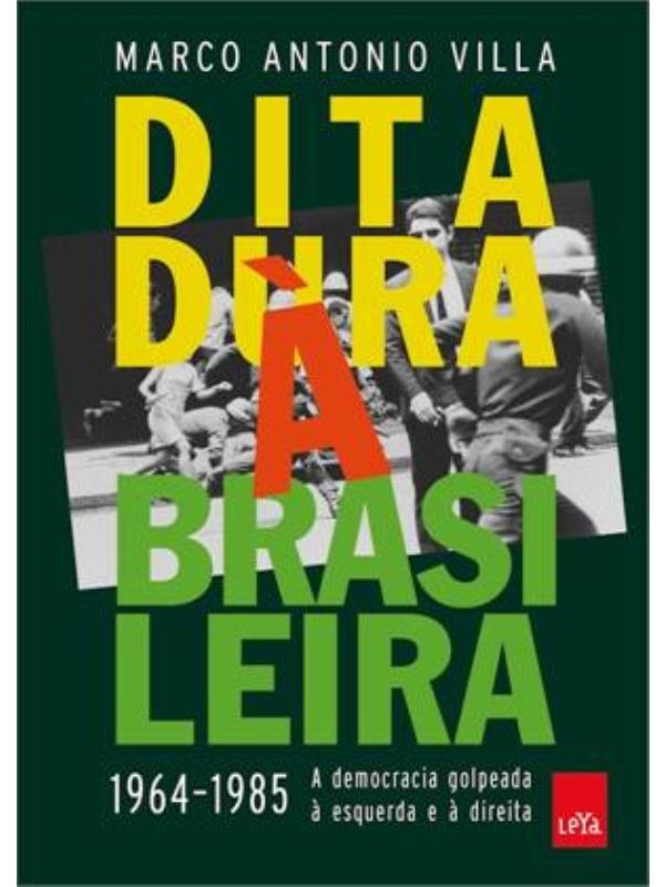 Ditadura à brasileira: 1964-1985 a democracia golpeada à esquerda e à direita