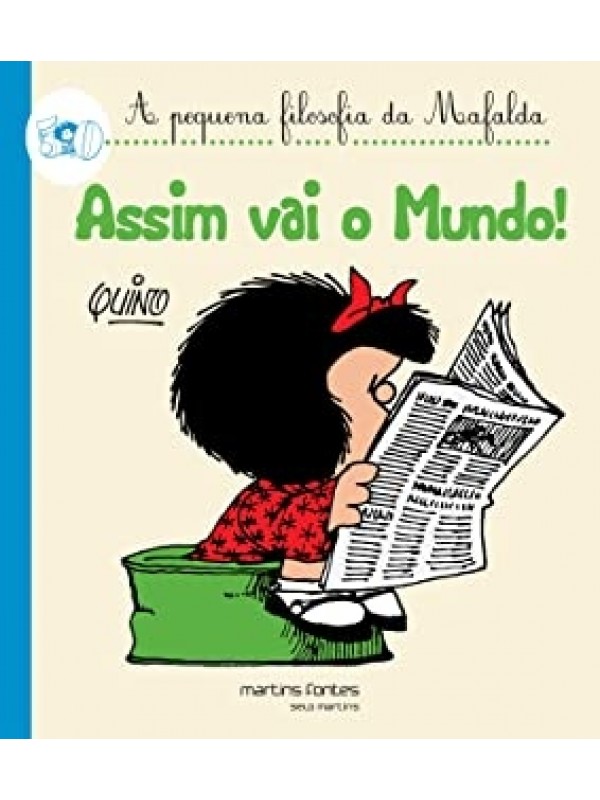 A Pequena Filosofia da Mafalda - Assim vai o Mundo!