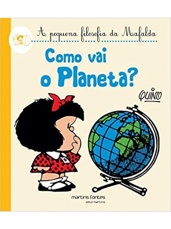A Pequena Filosofia da Mafalda - Como vai o Planeta?