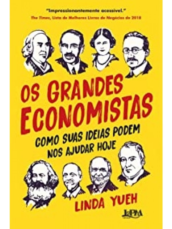 Os Grandes Economistas - Como suas Ideias podem nos Ajudar Hoje