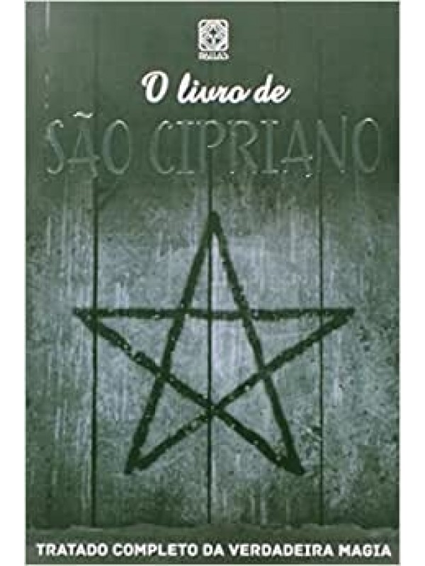 O Livro de São Cipriano - Tratado Completo da Verdadeira Magia