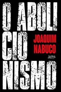 O Abolicionismo - Joaquim Nabuco