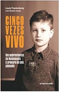 Cinco Vezes Vivo - Um Sobrevivente do Holocausto à procura do seu passado