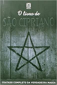 O Livro de São Cipriano - Tratado Completo da Verdadeira Magia